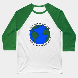 Every Day Is Earth Day Baseball T-Shirt